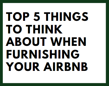Top 5 Things To Think About When Furnishing Your Airbnb